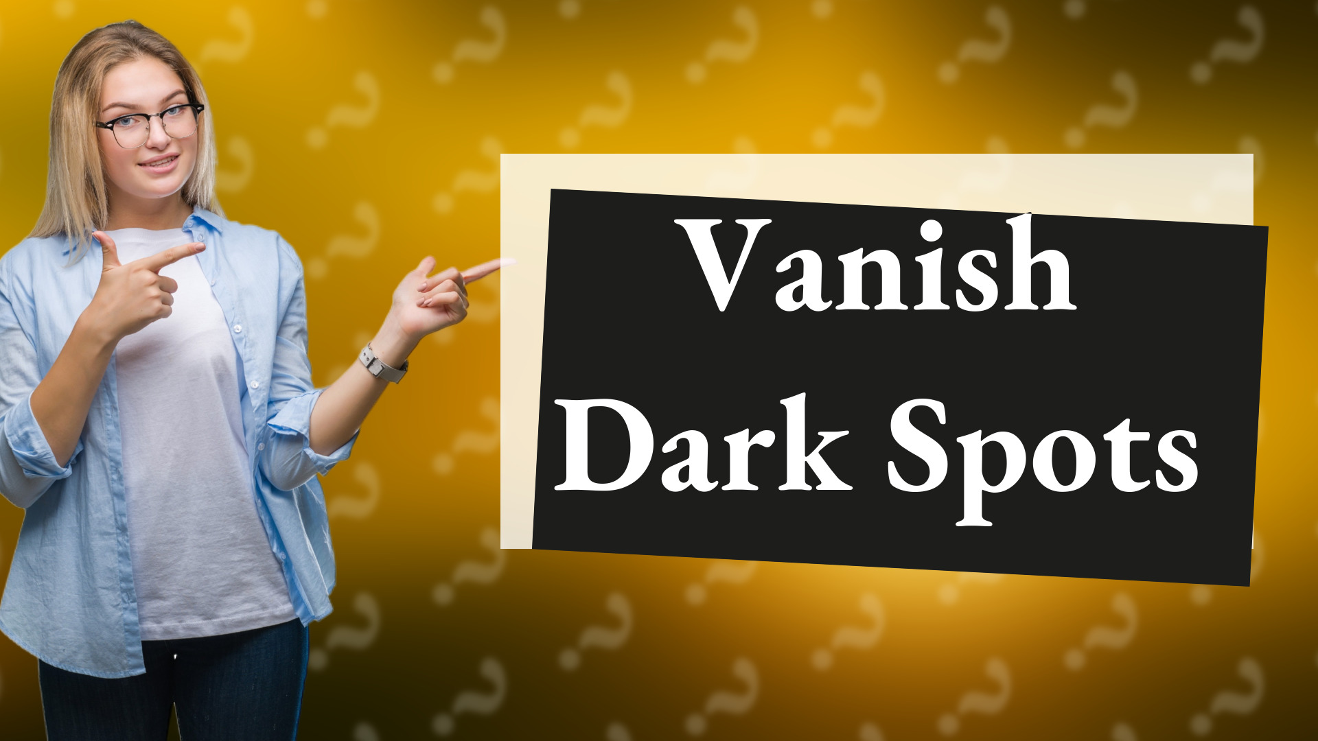 Vanish Dark Spots