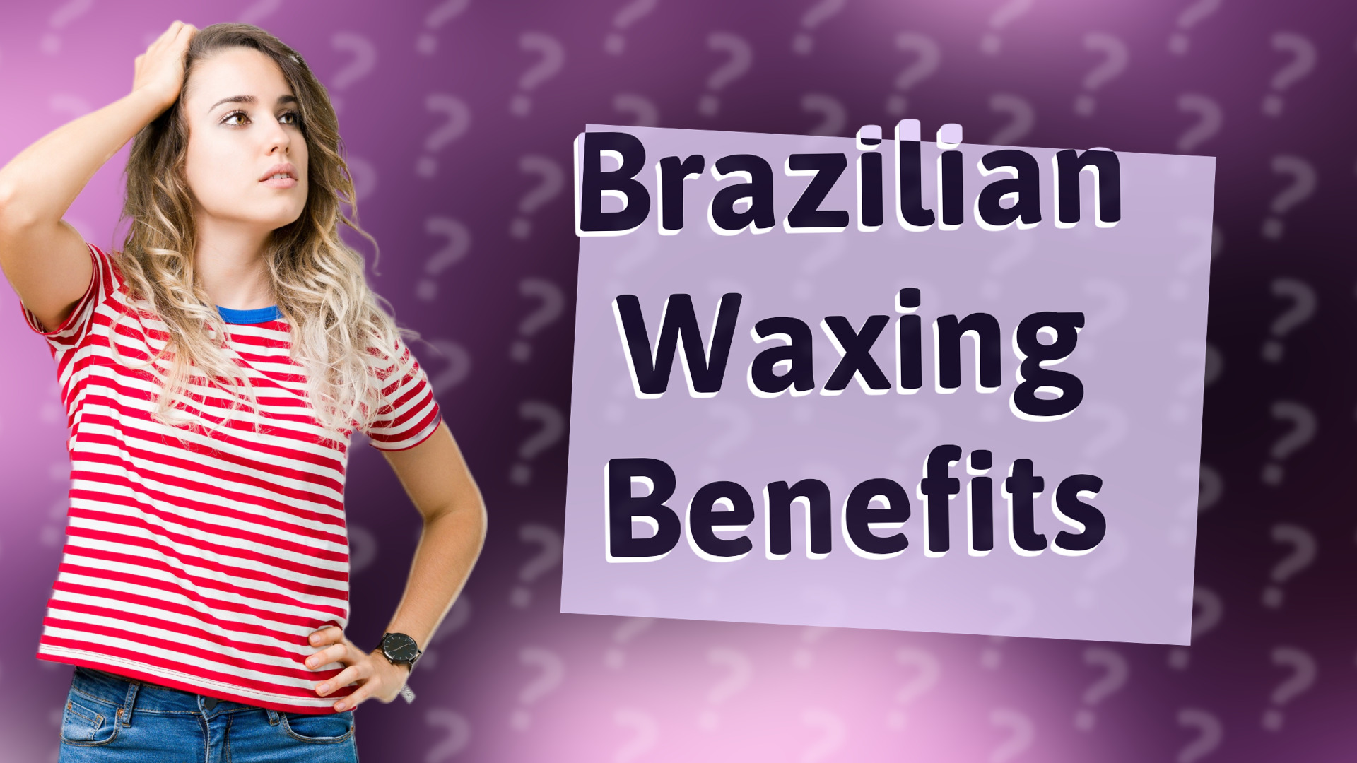 Brazilian Waxing Benefits