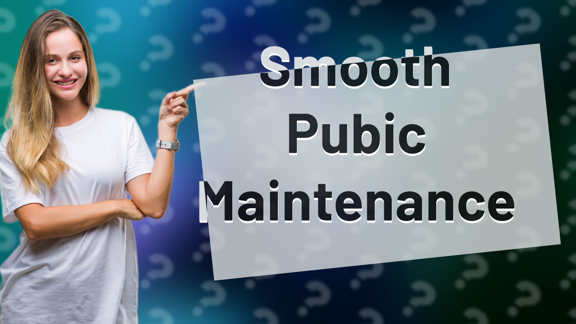 Smooth Pubic Maintenance