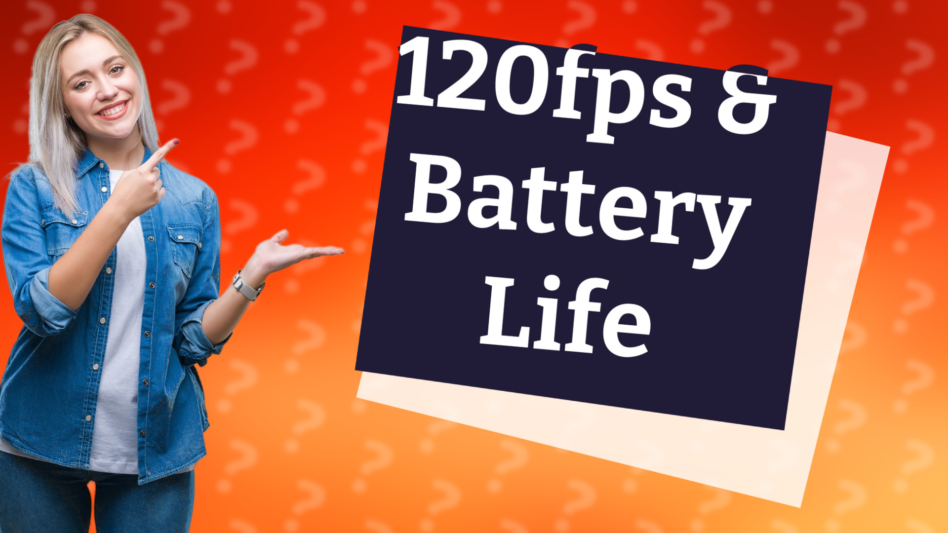 120fps & Battery Life
