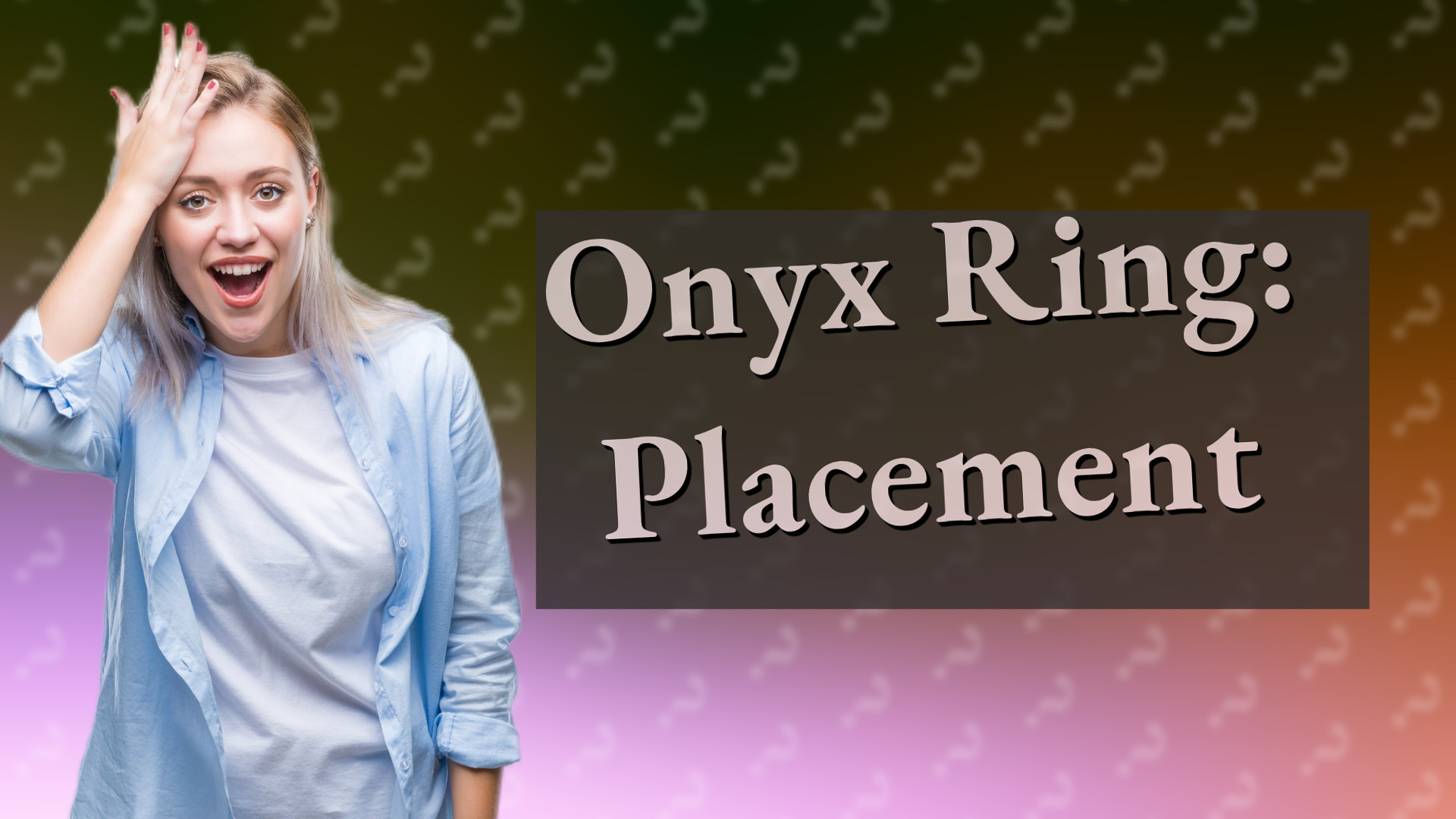 Onyx Ring: Placement