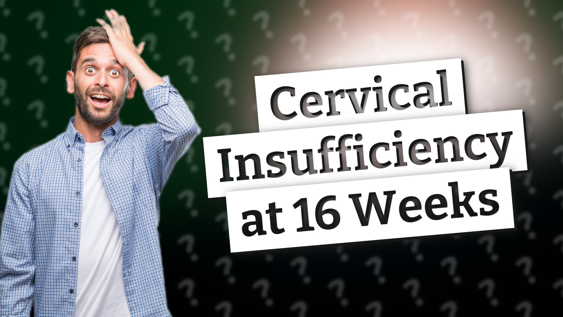 Cervical Insufficiency at 16 Weeks