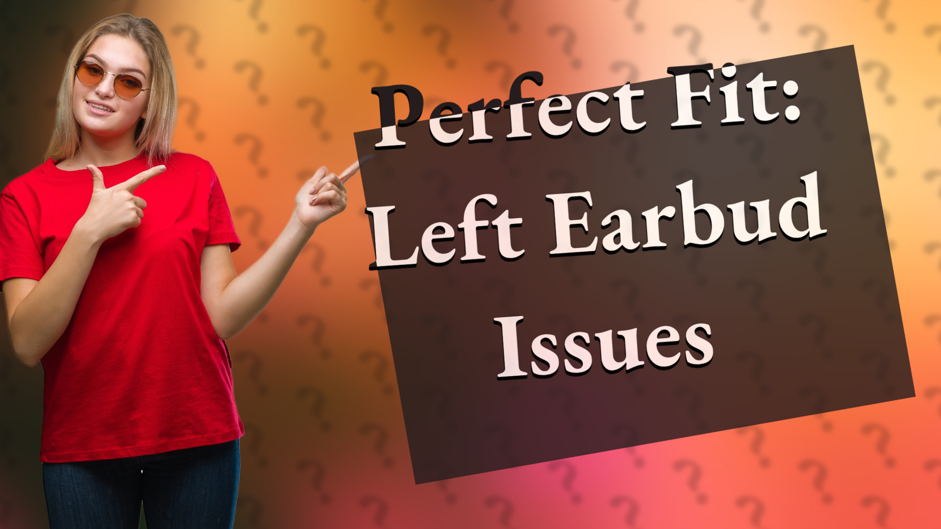 Perfect Fit: Left Earbud Issues