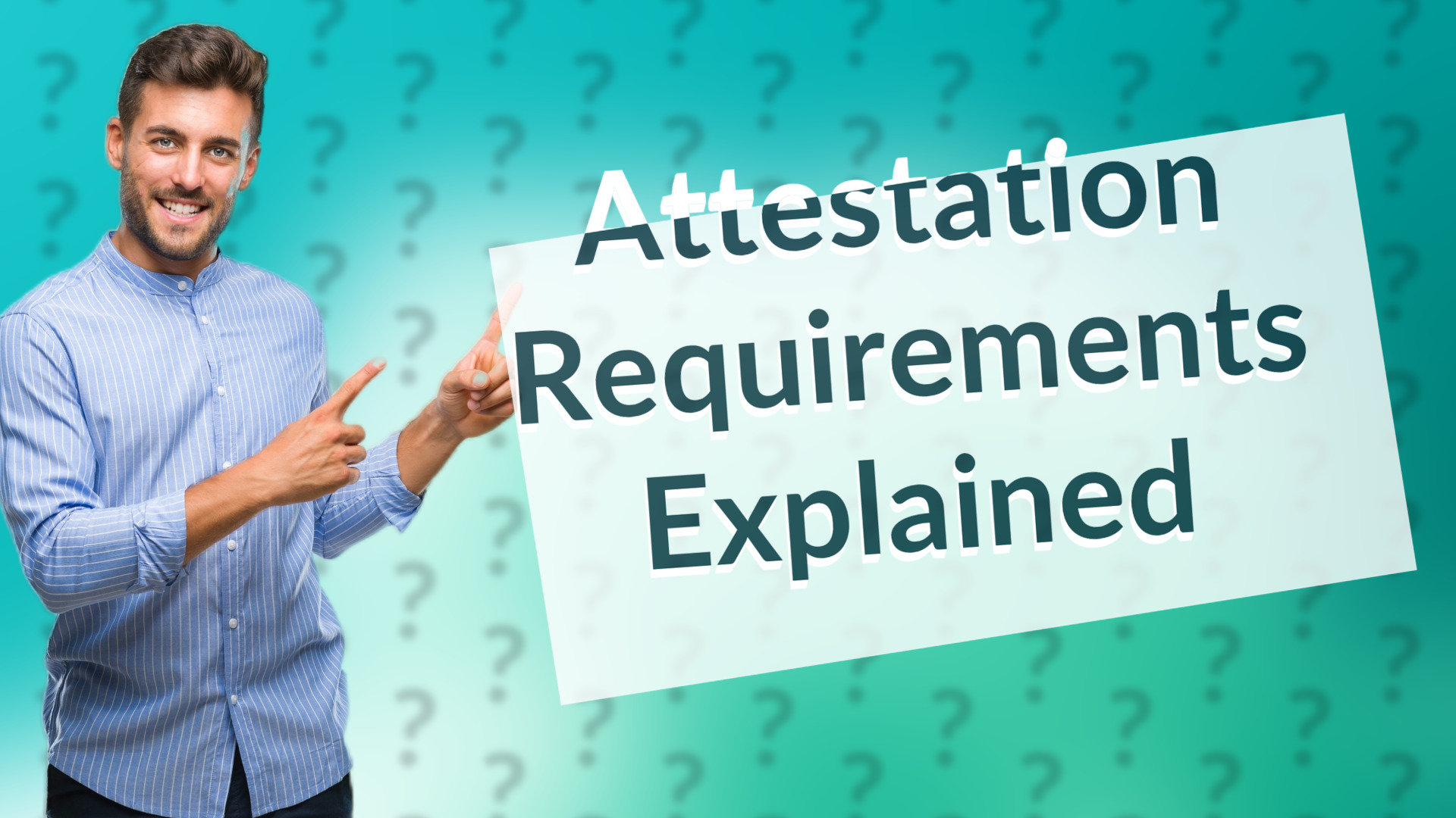 Attestation Requirements Explained