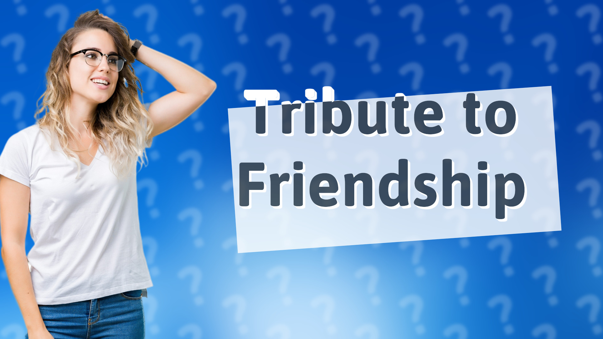 Tribute to Friendship