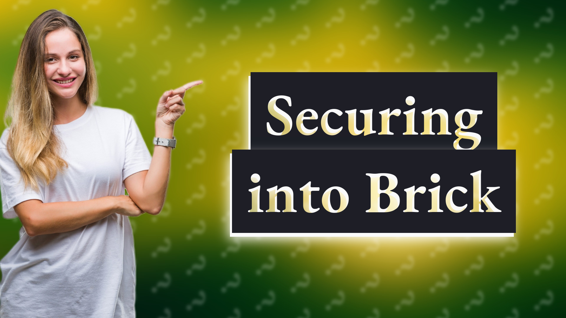 Securing into Brick