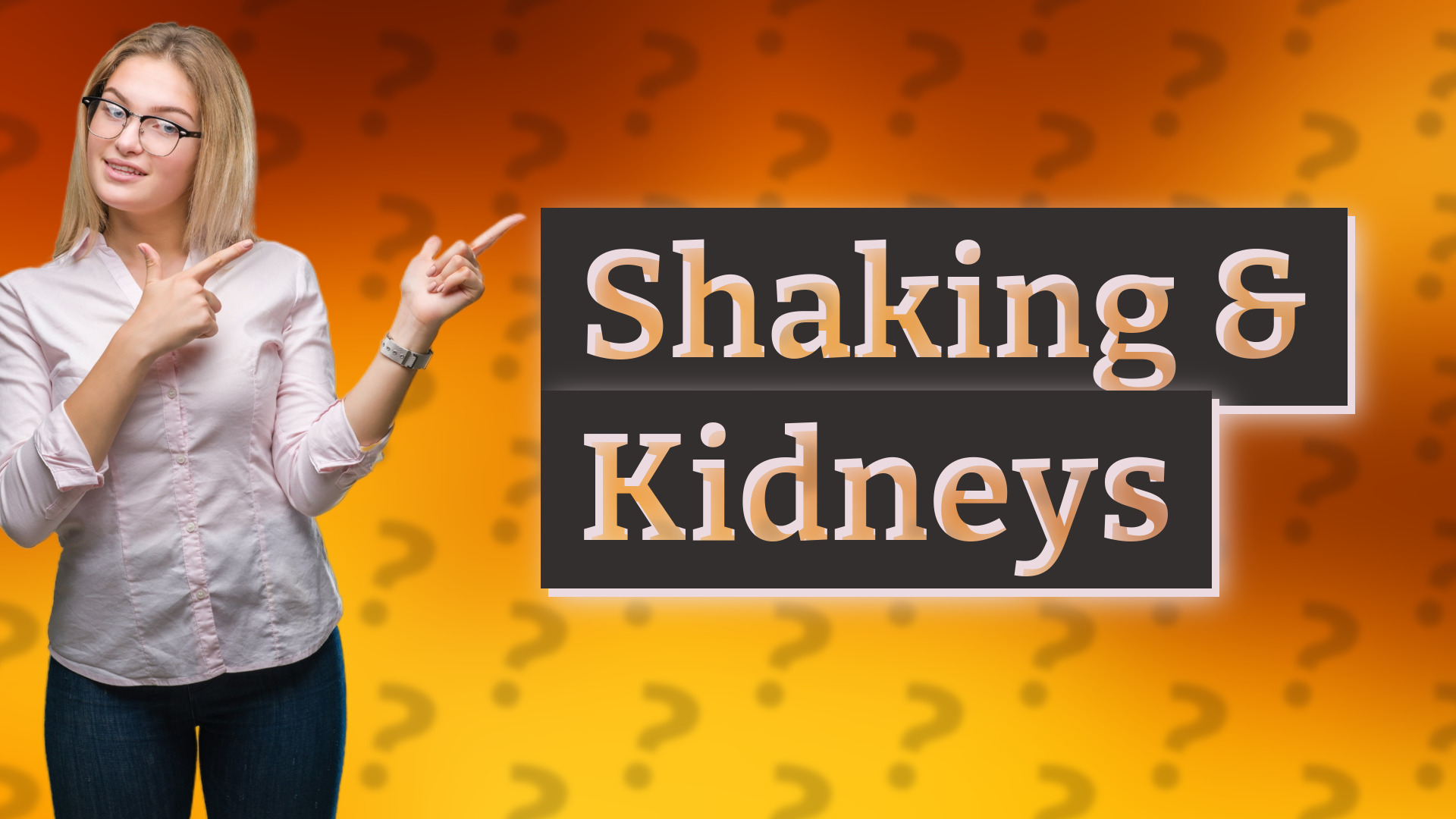 Shaking & Kidneys