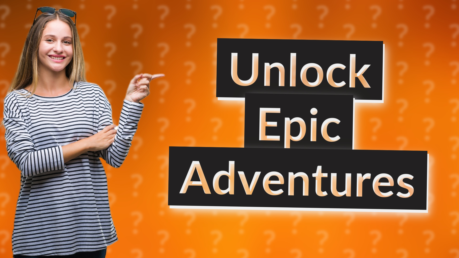 Unlock Epic Adventures