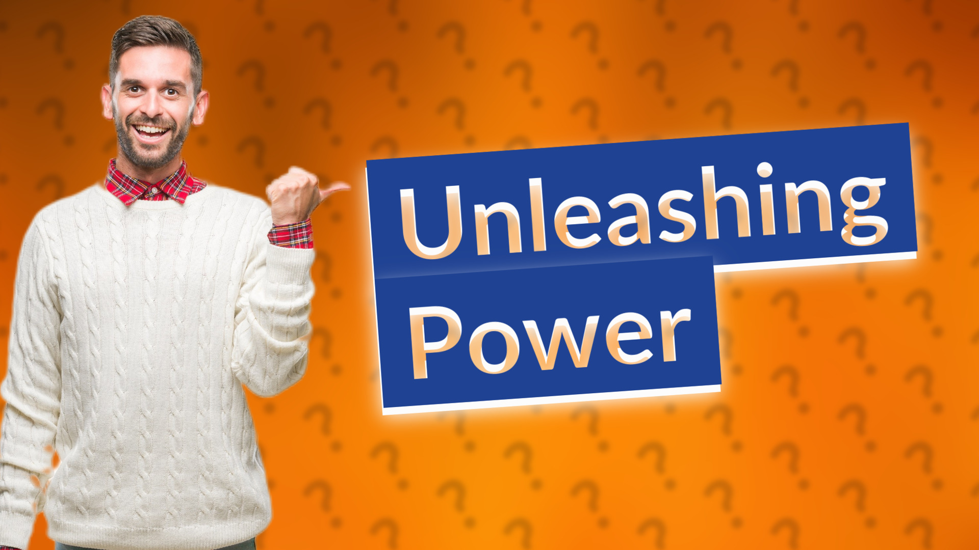 Unleashing Power
