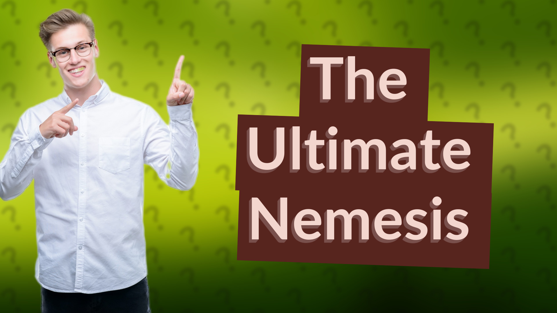 The Ultimate Nemesis