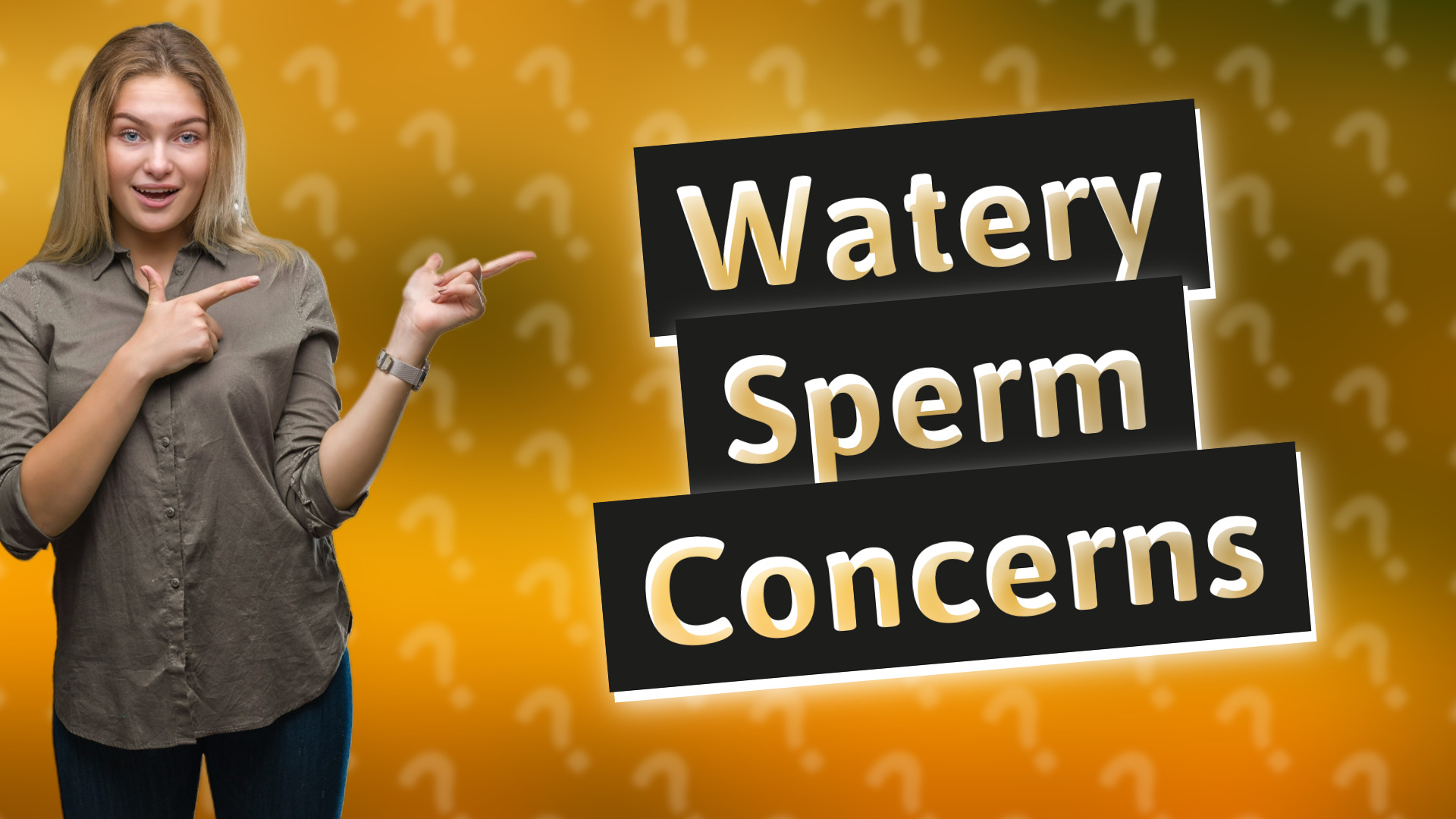 Watery Sperm Concerns