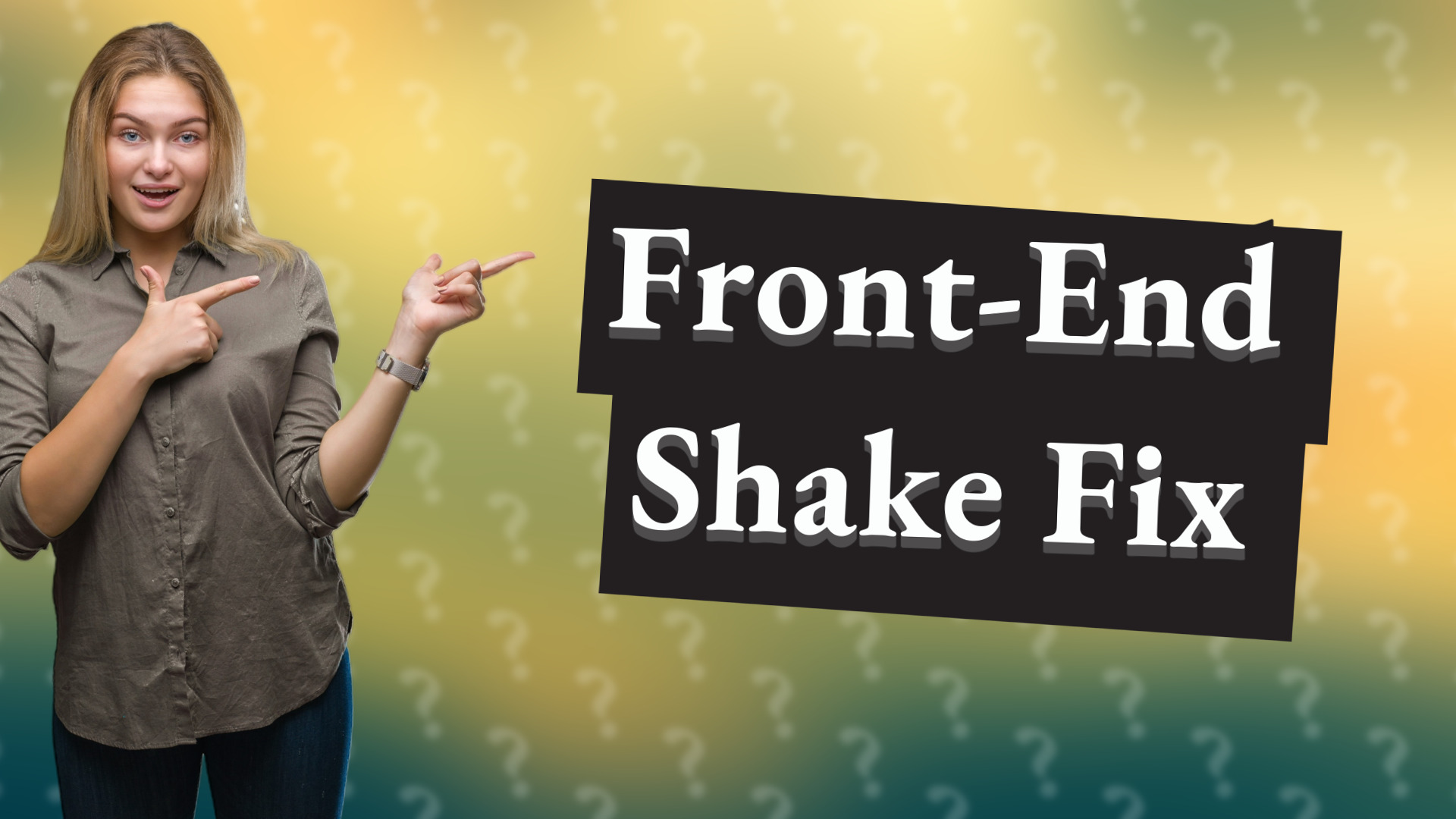 Front-End Shake Fix