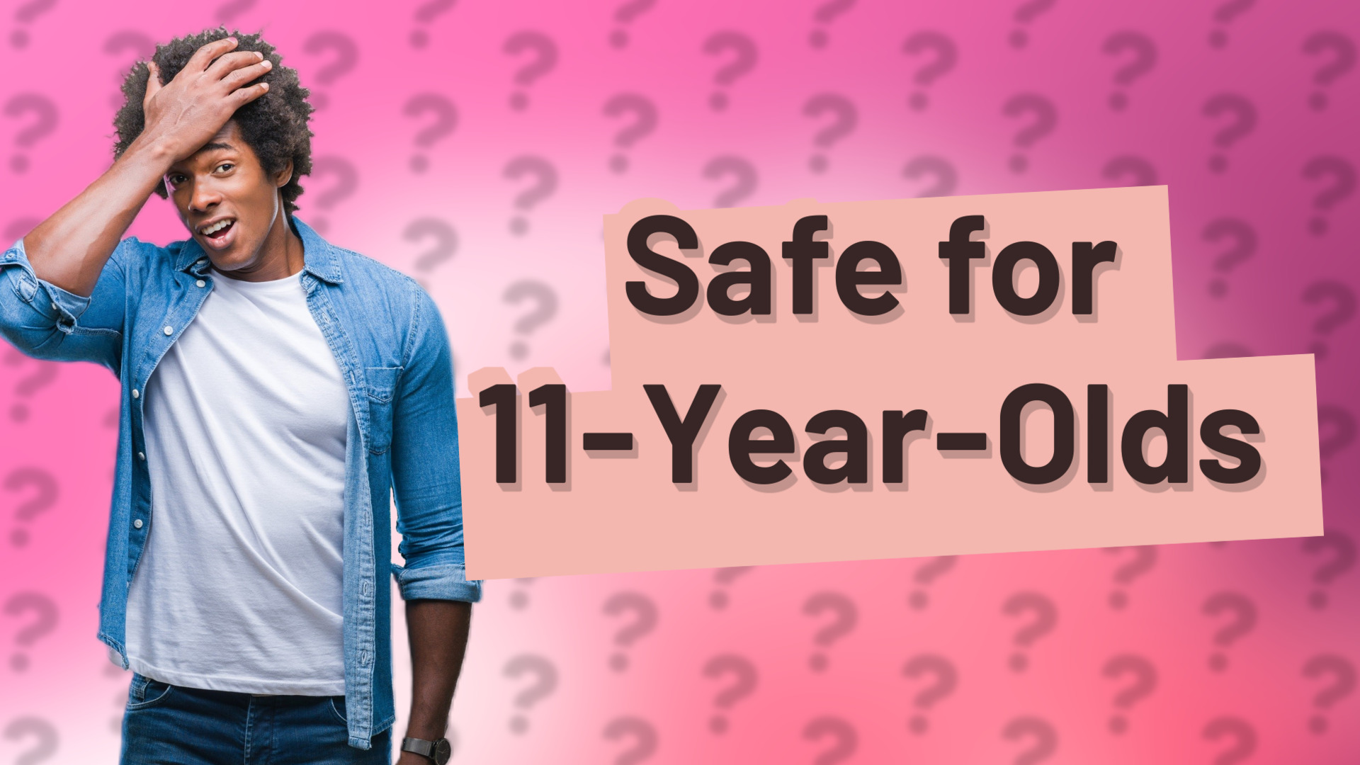 Safe for 11-Year-Olds