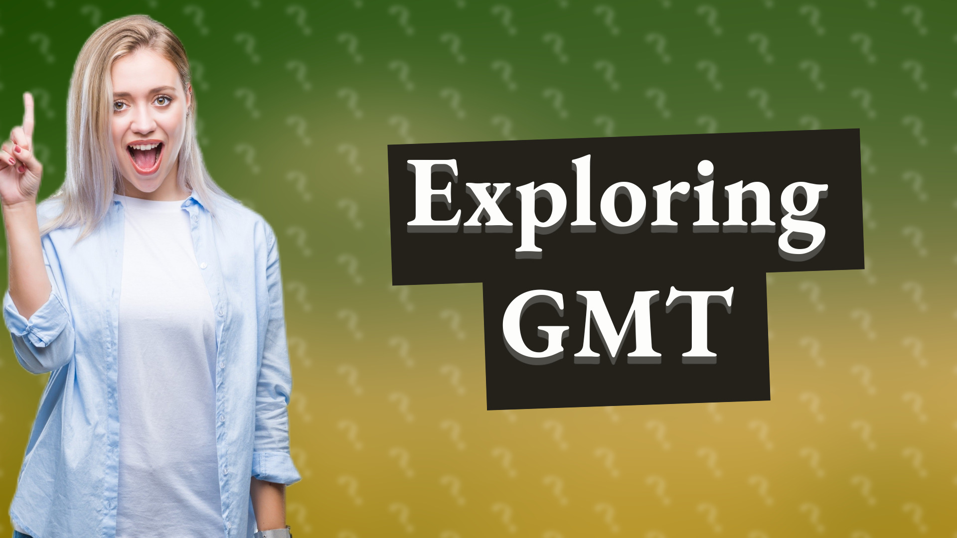 Exploring GMT