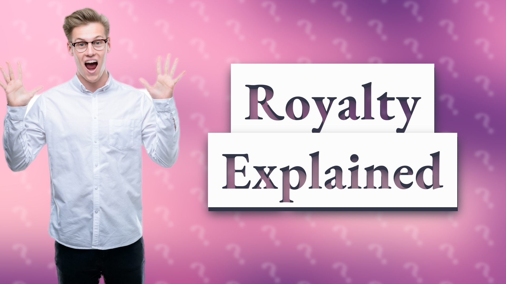 Royalty Explained