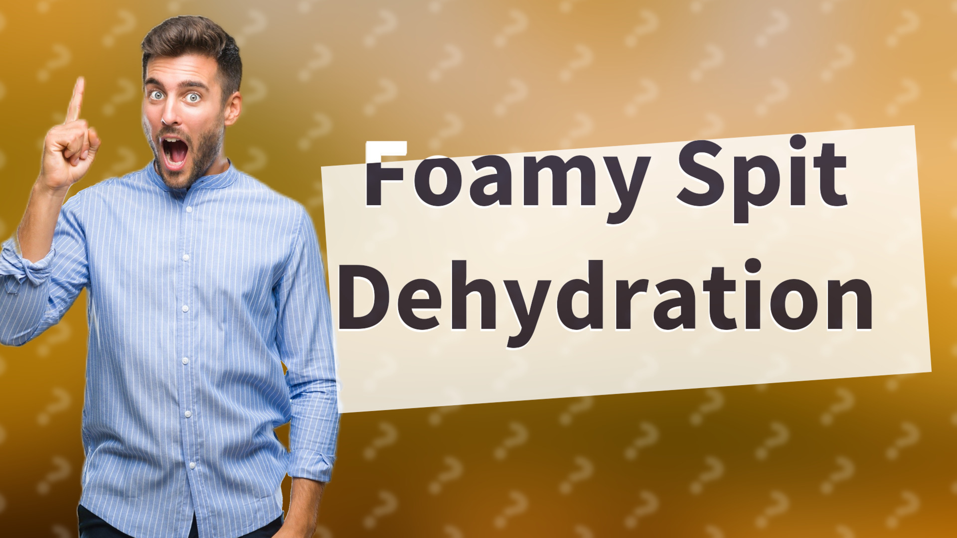Foamy Spit Dehydration