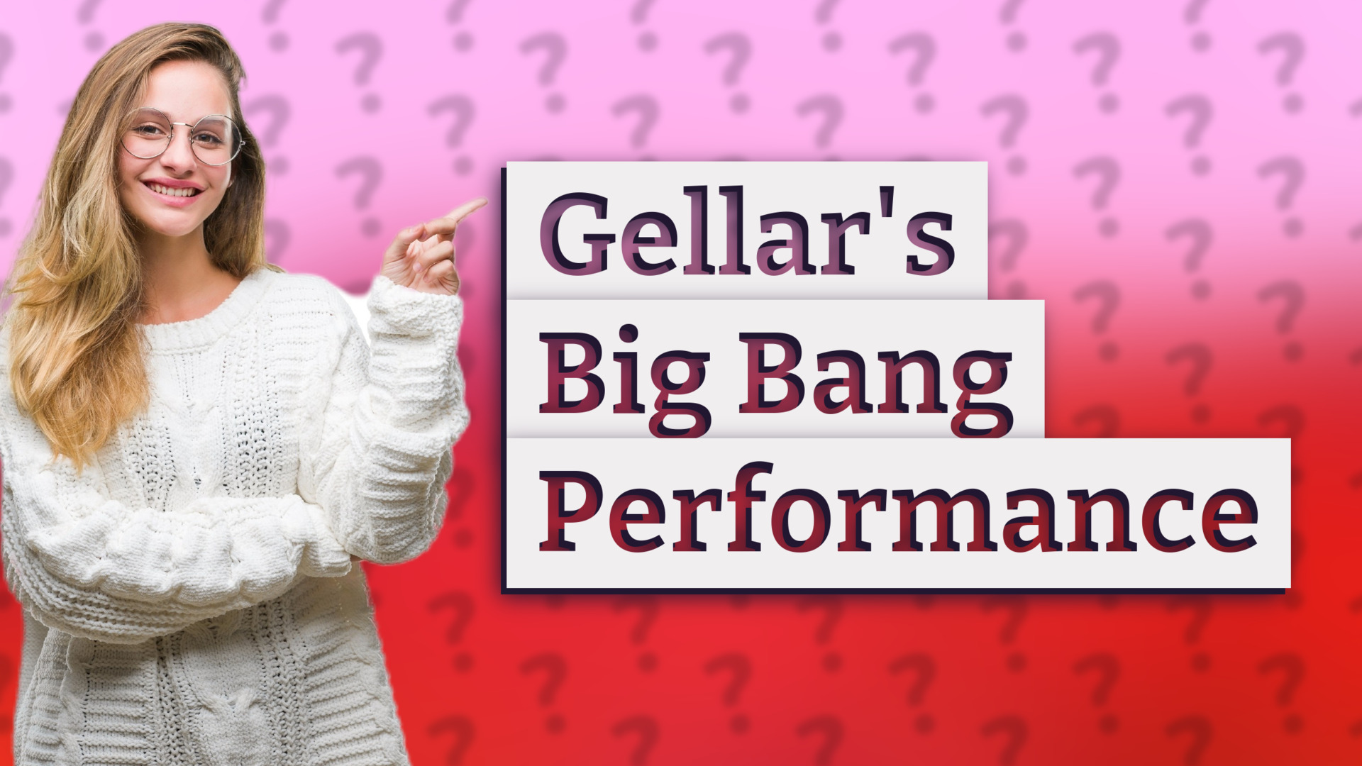 Gellar's Big Bang Performance