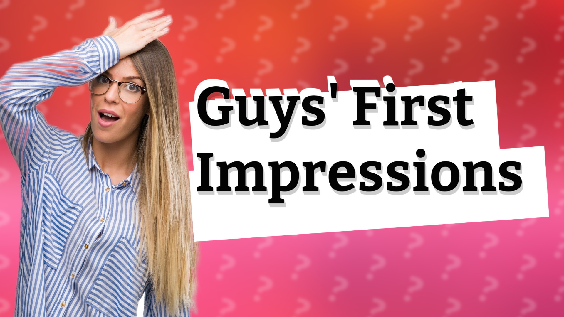 Guys' First Impressions