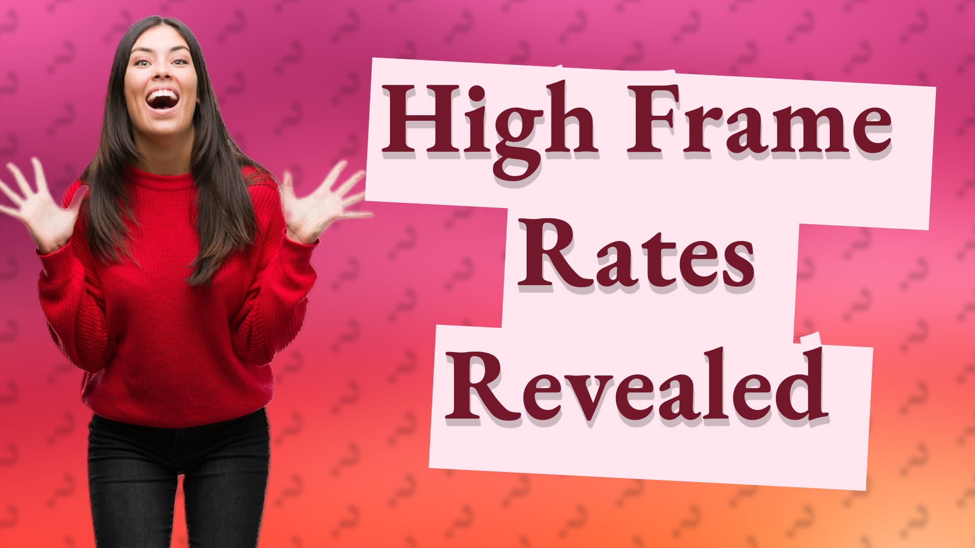 High Frame Rates Revealed