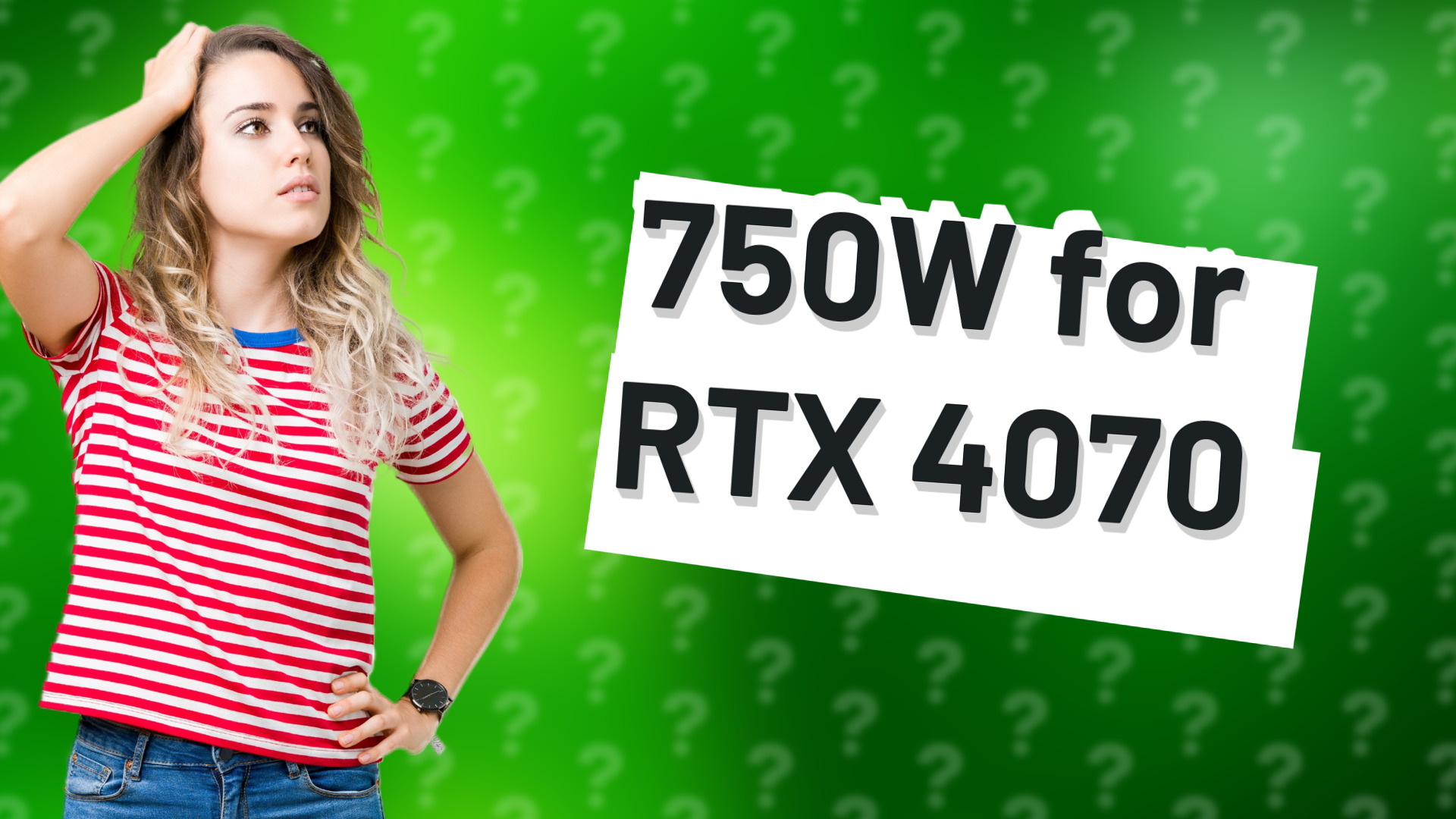 750W for RTX 4070