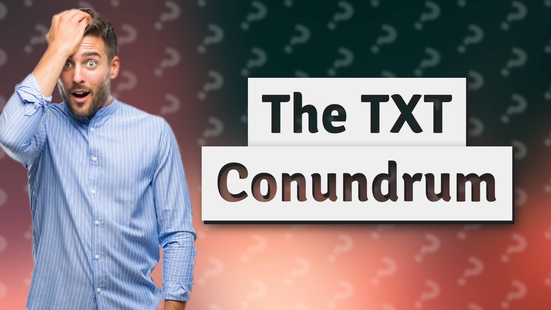 The TXT Conundrum