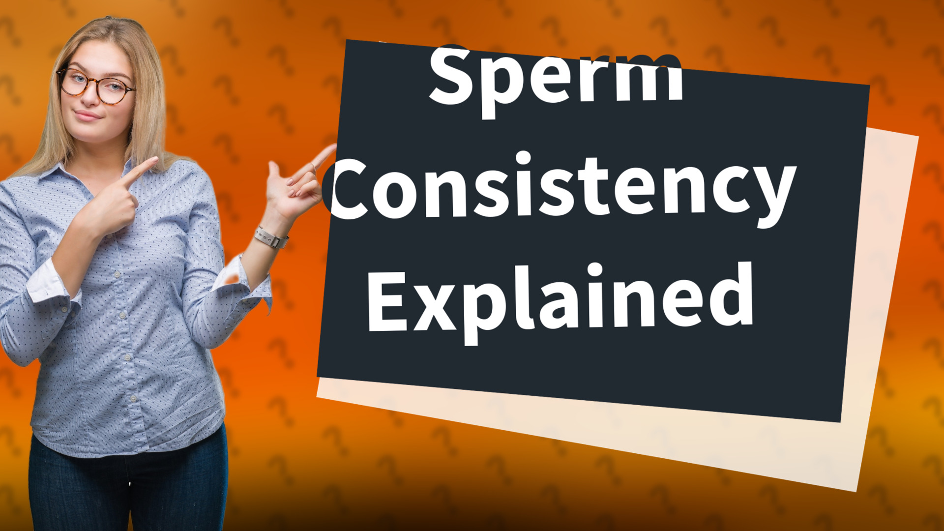 Sperm Consistency Explained