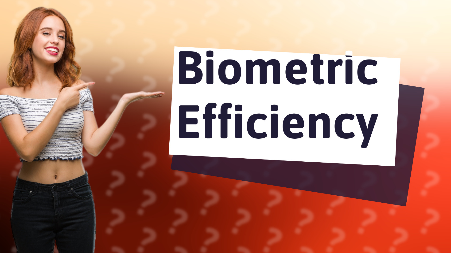 Biometric Efficiency