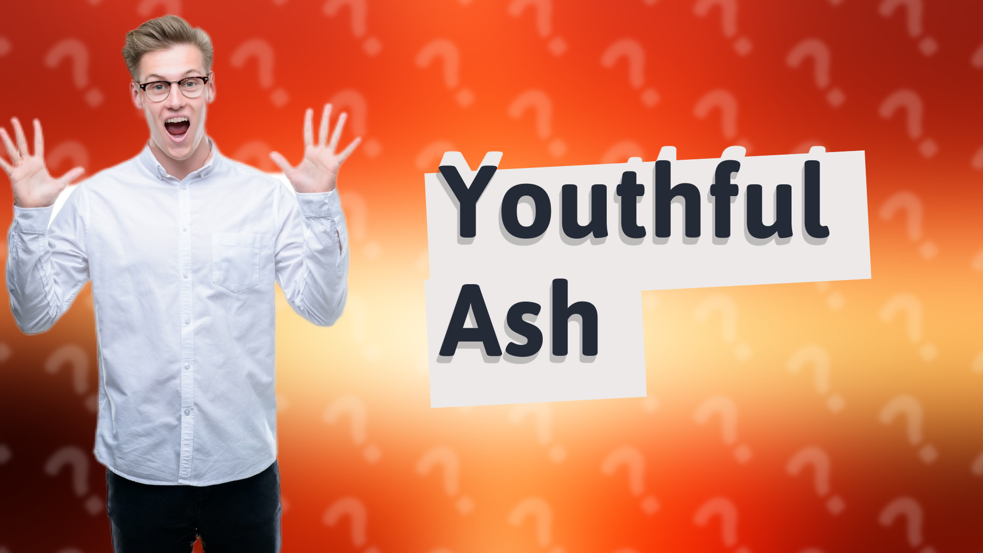 Youthful Ash