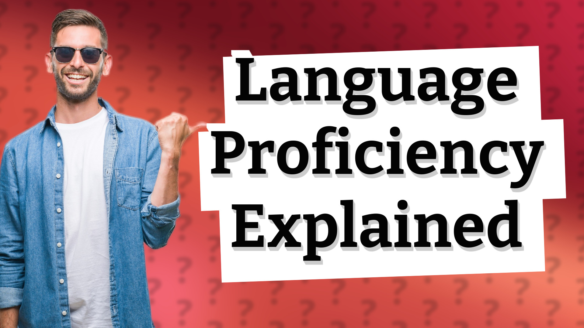 Language Proficiency Explained