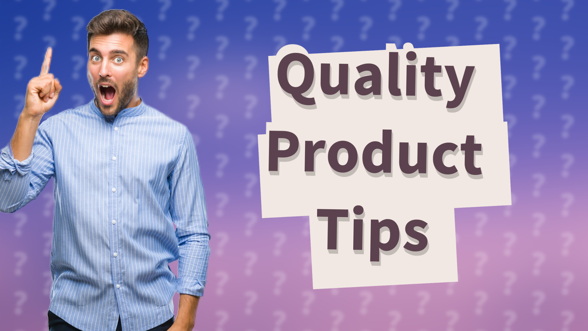 Quality Product Tips