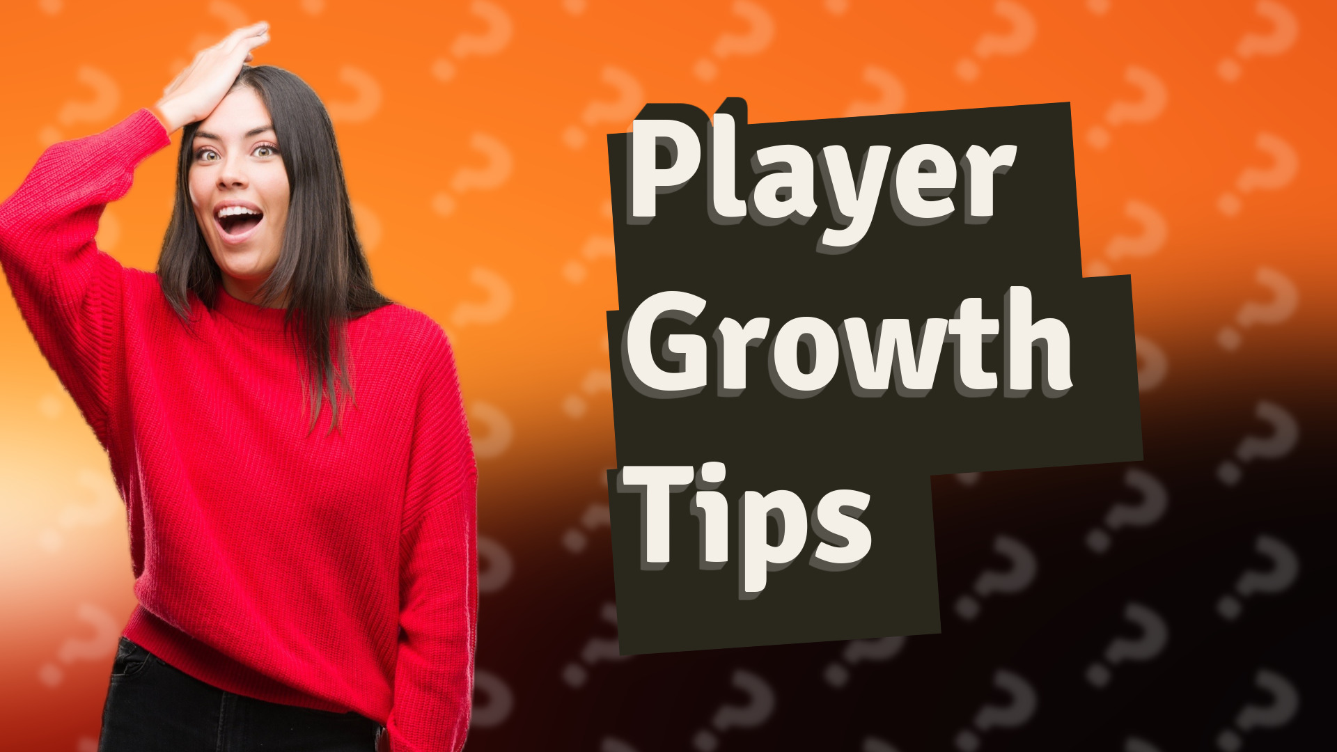 Player Growth Tips