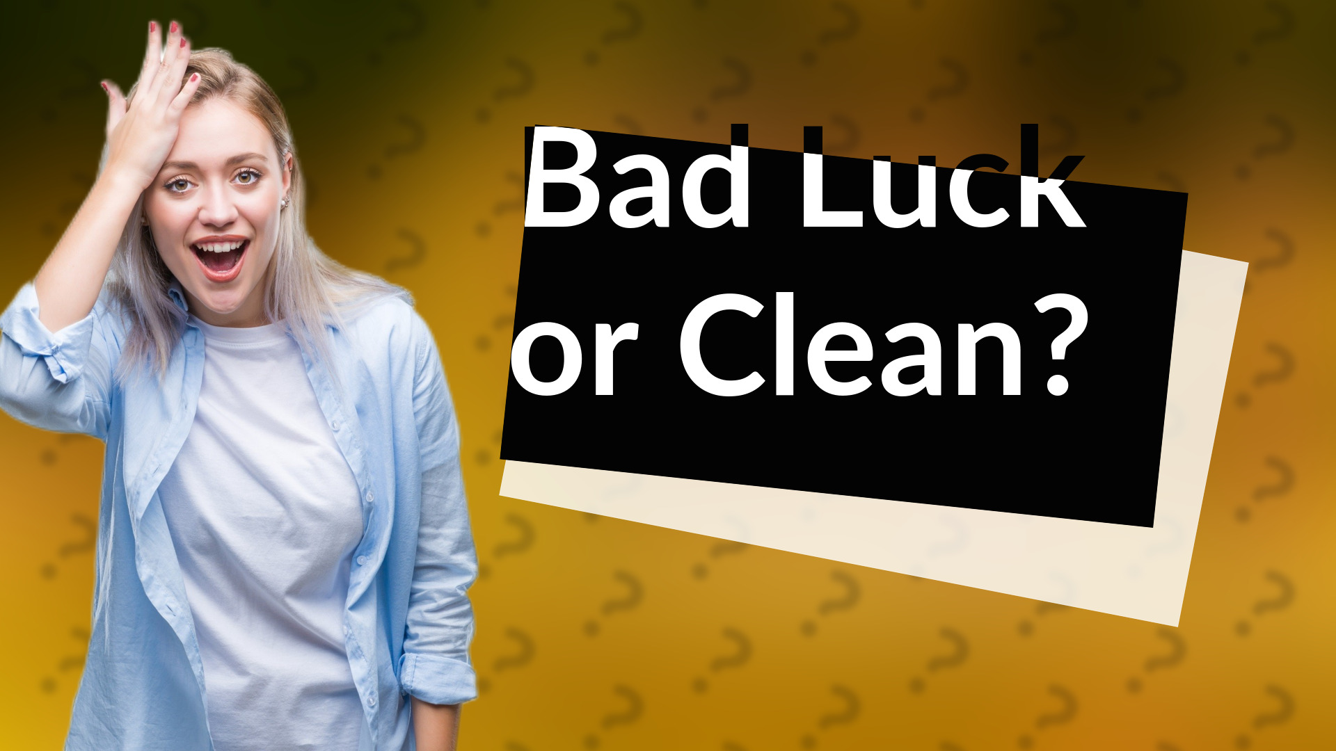 Bad Luck or Clean?