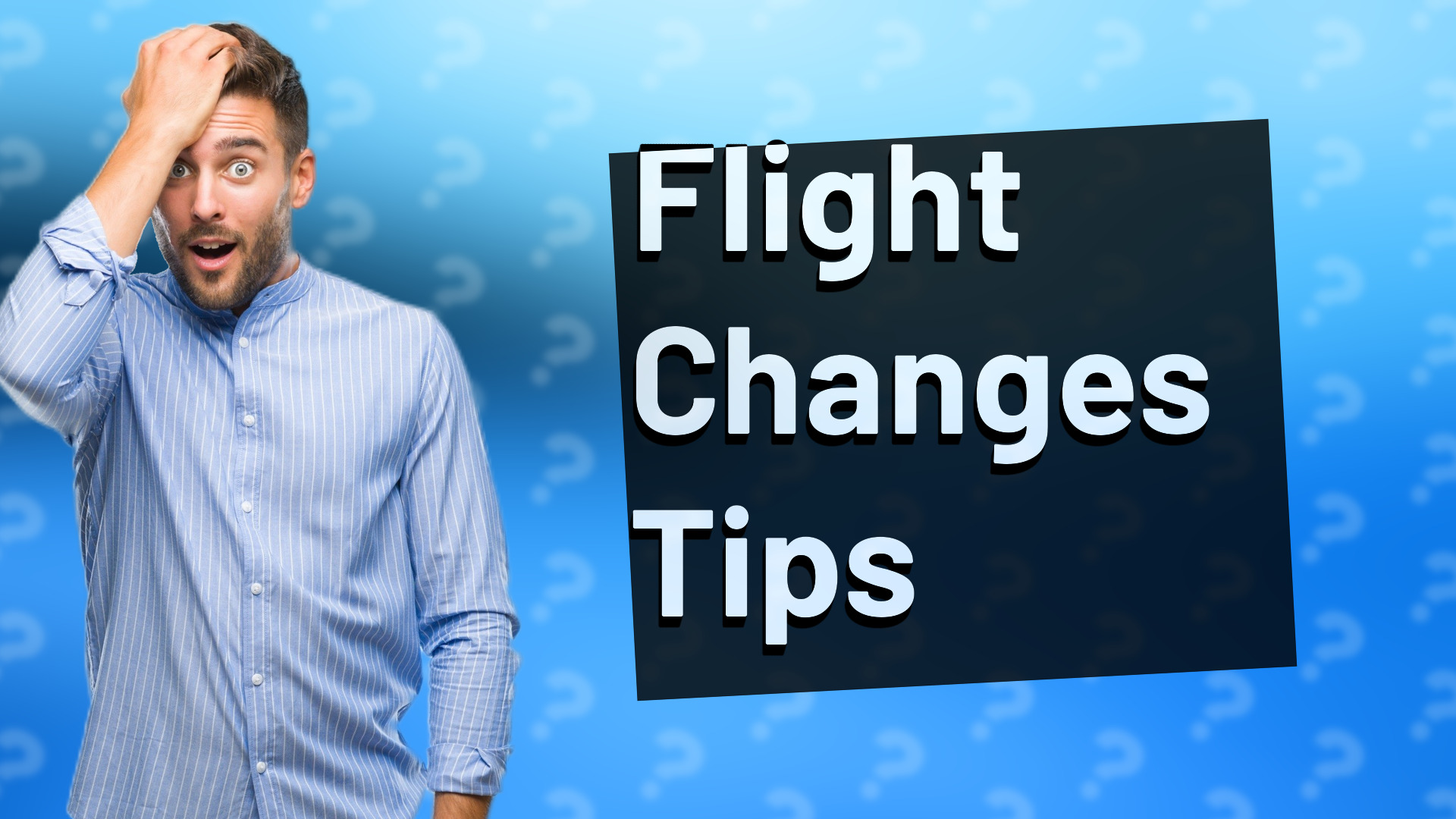 Flight Changes Tips