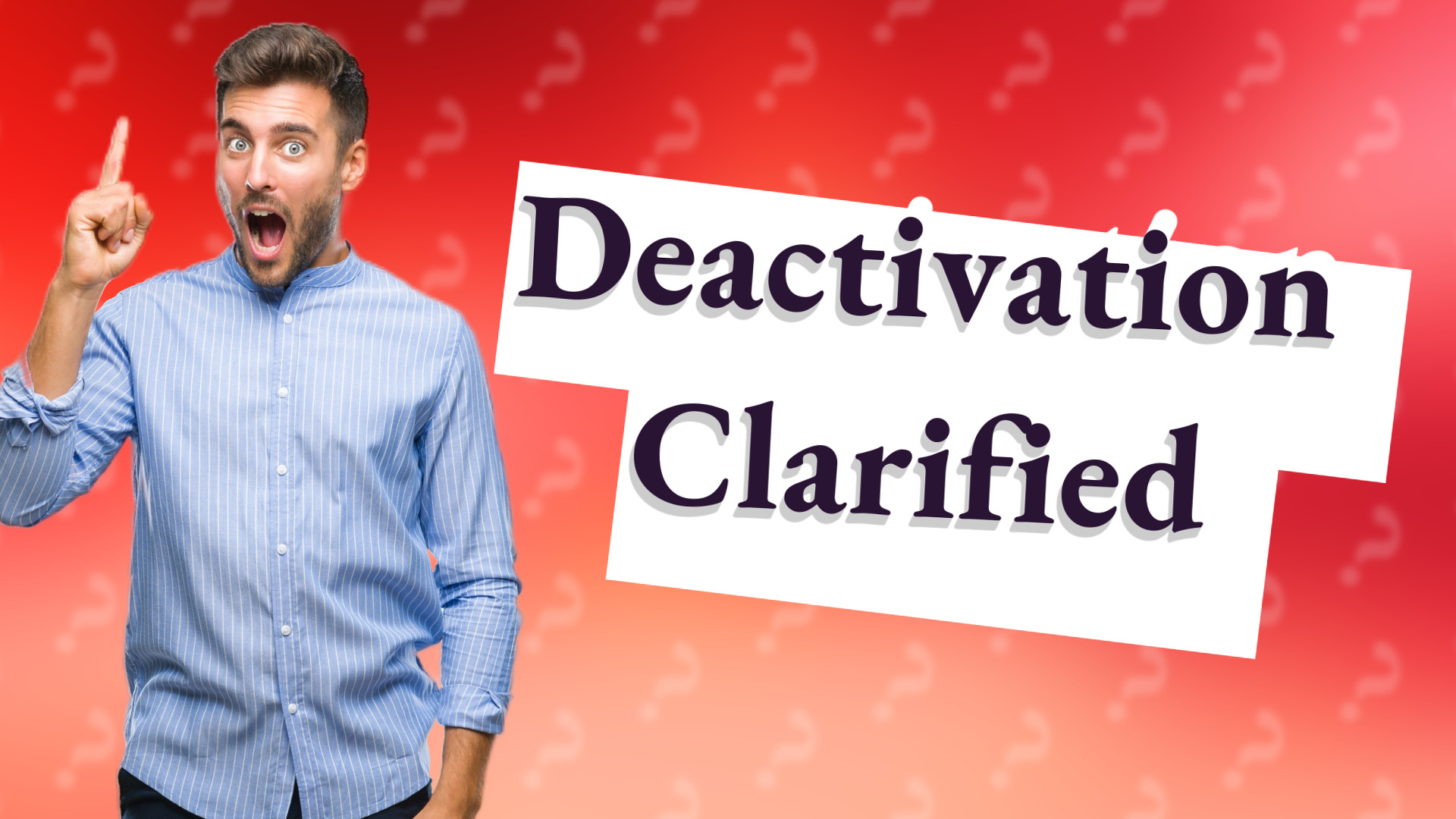 Deactivation Clarified
