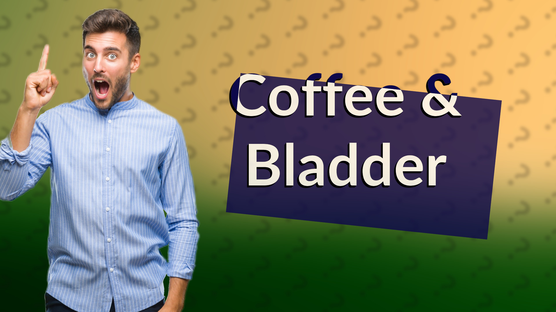 Coffee & Bladder