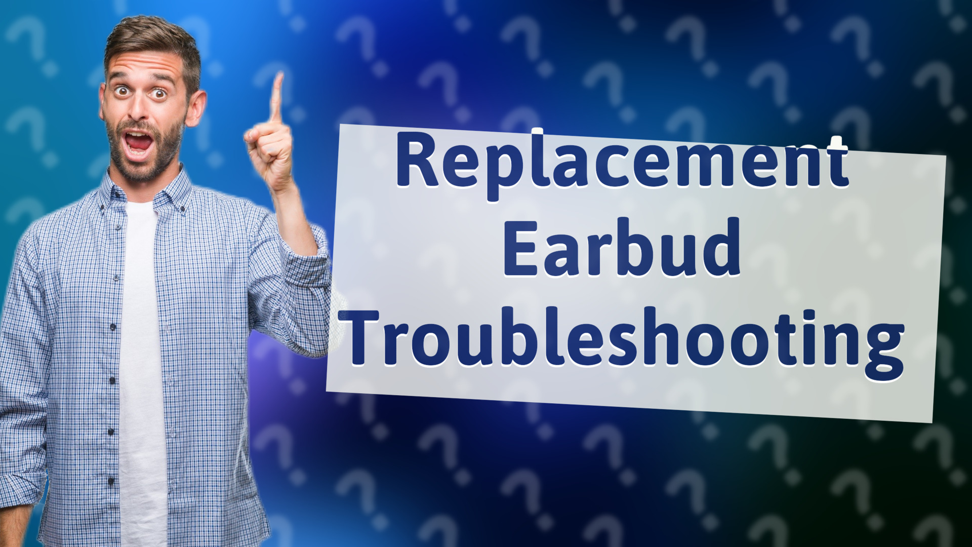 Replacement Earbud Troubleshooting