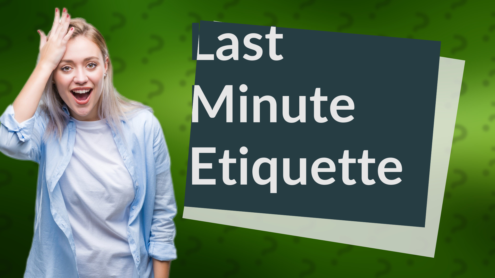 Last Minute Etiquette