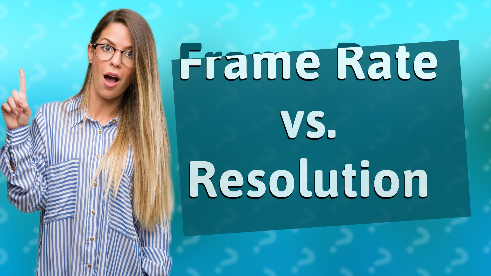 Frame Rate vs. Resolution
