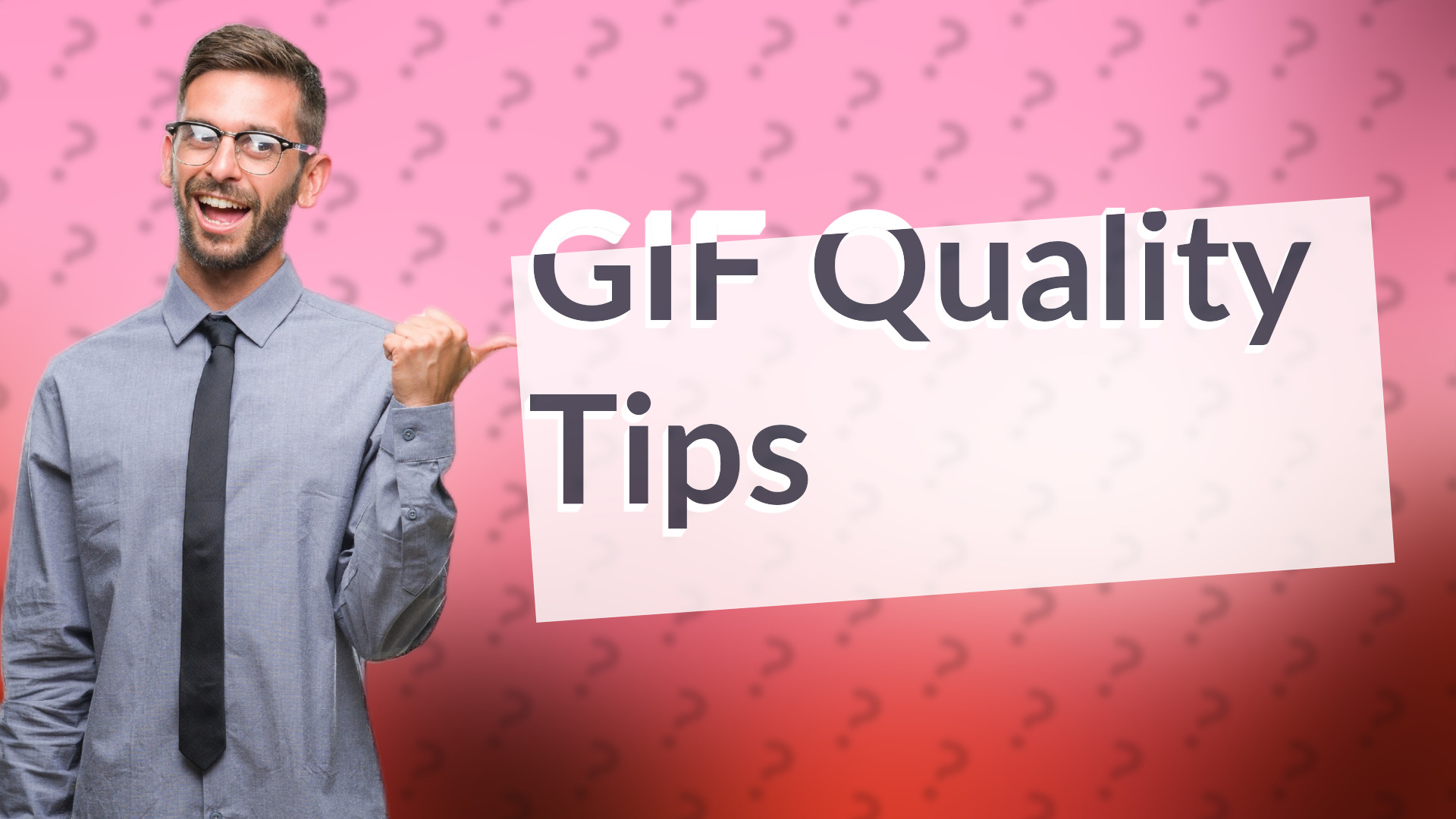 GIF Quality Tips