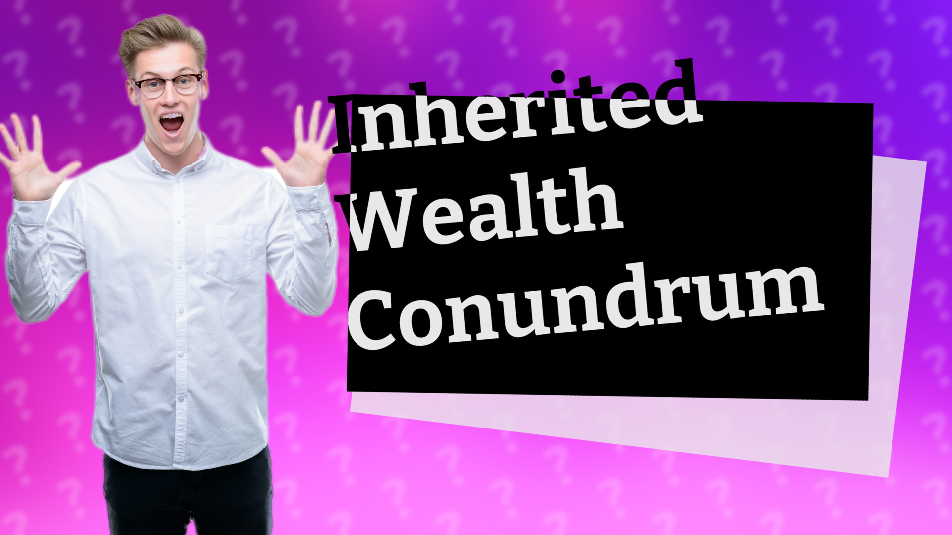 Inherited Wealth Conundrum
