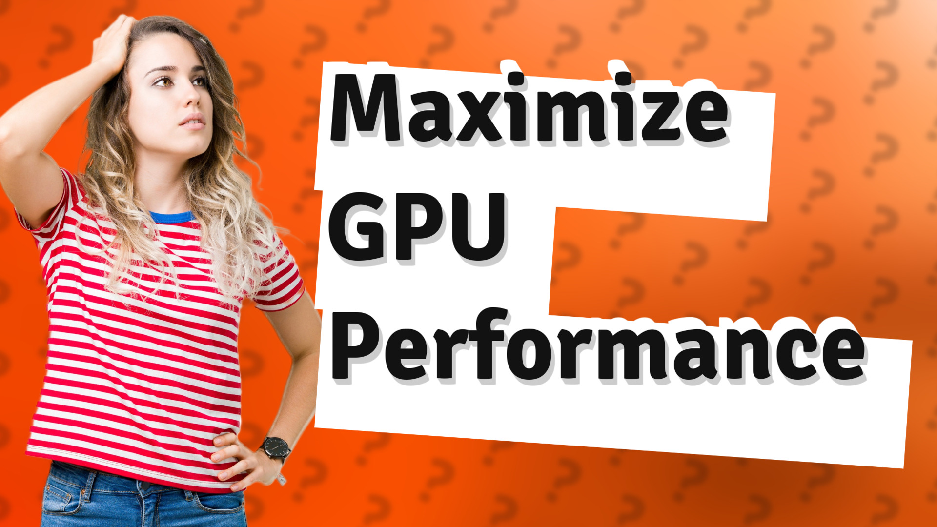 Maximize GPU Performance