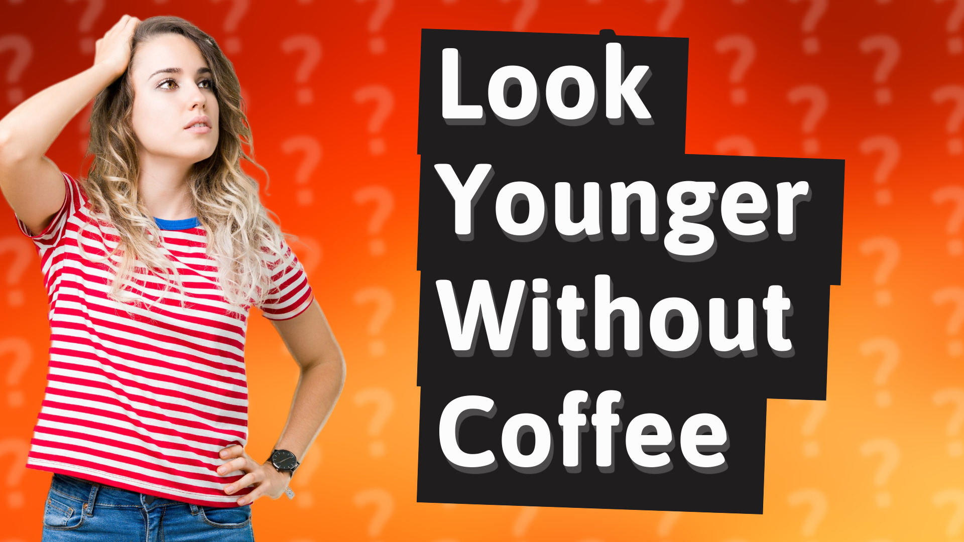 Look Younger Without Coffee