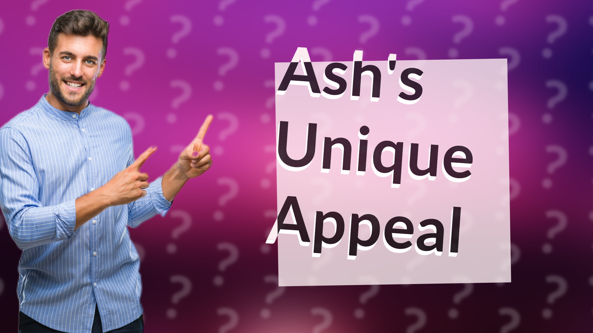Ash's Unique Appeal