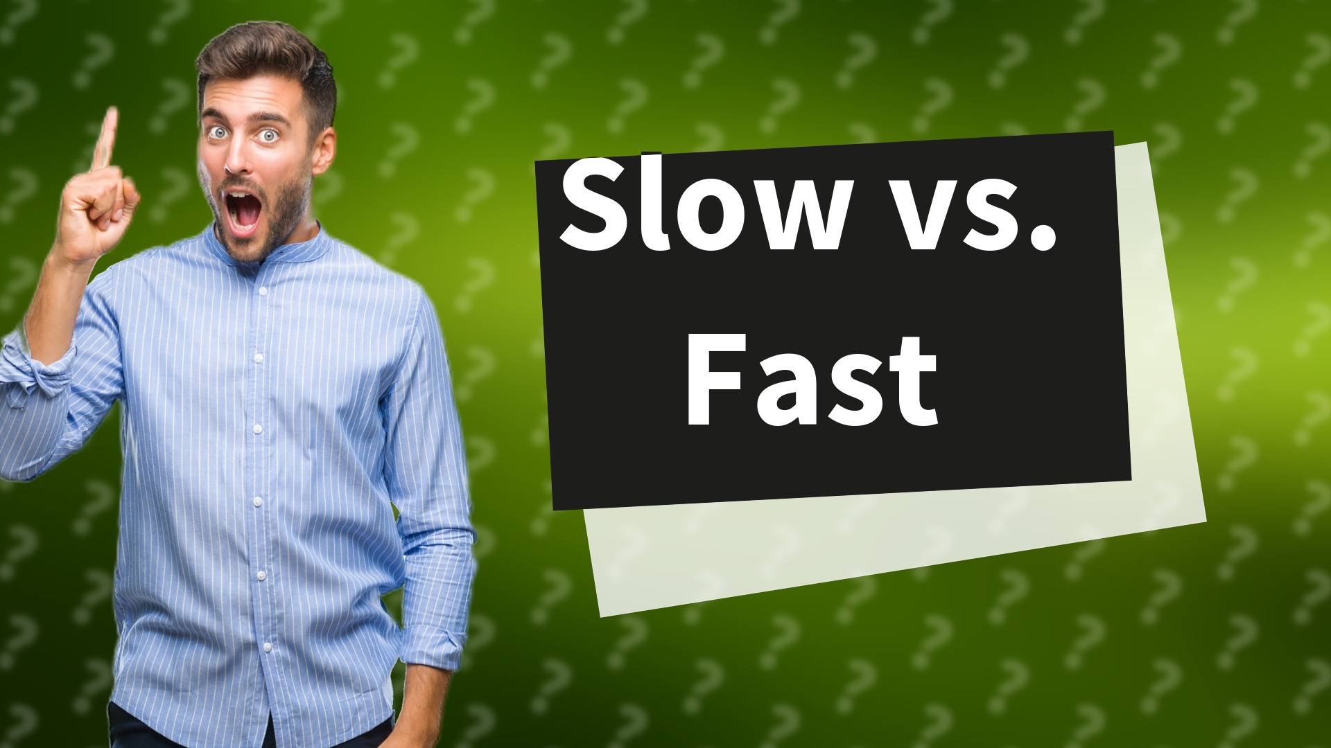 Slow vs. Fast