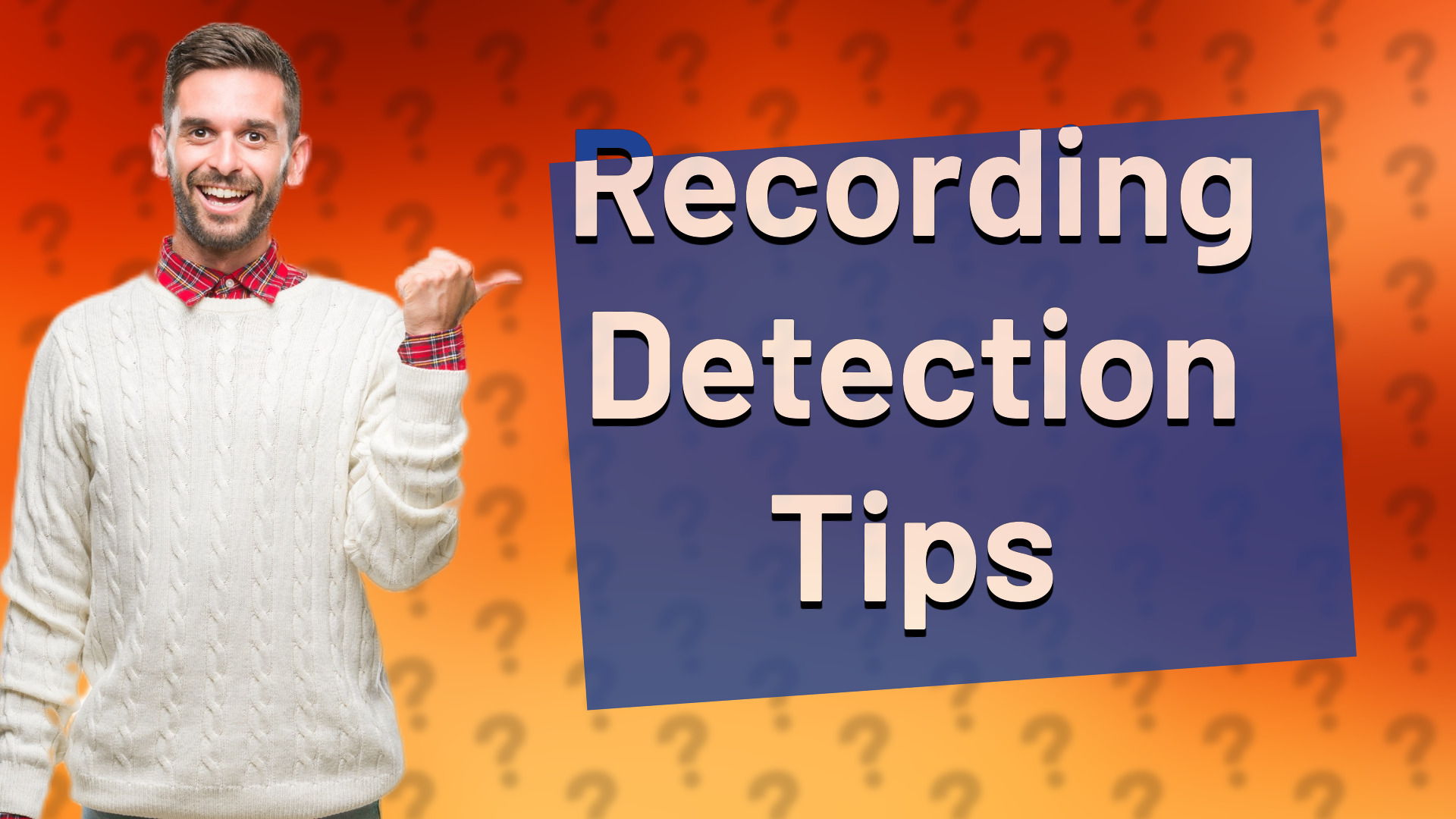 Recording Detection Tips