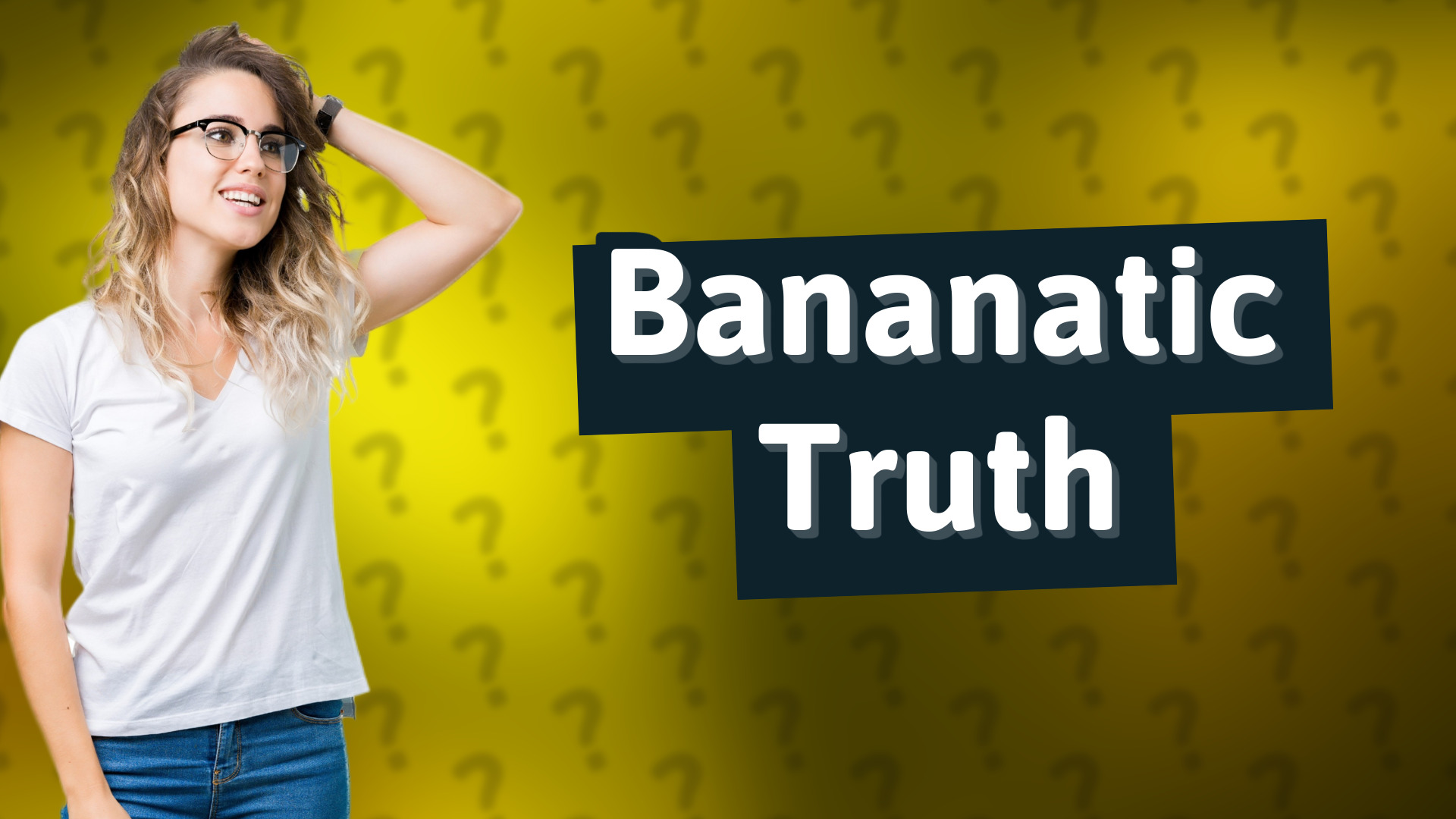 Bananatic Truth