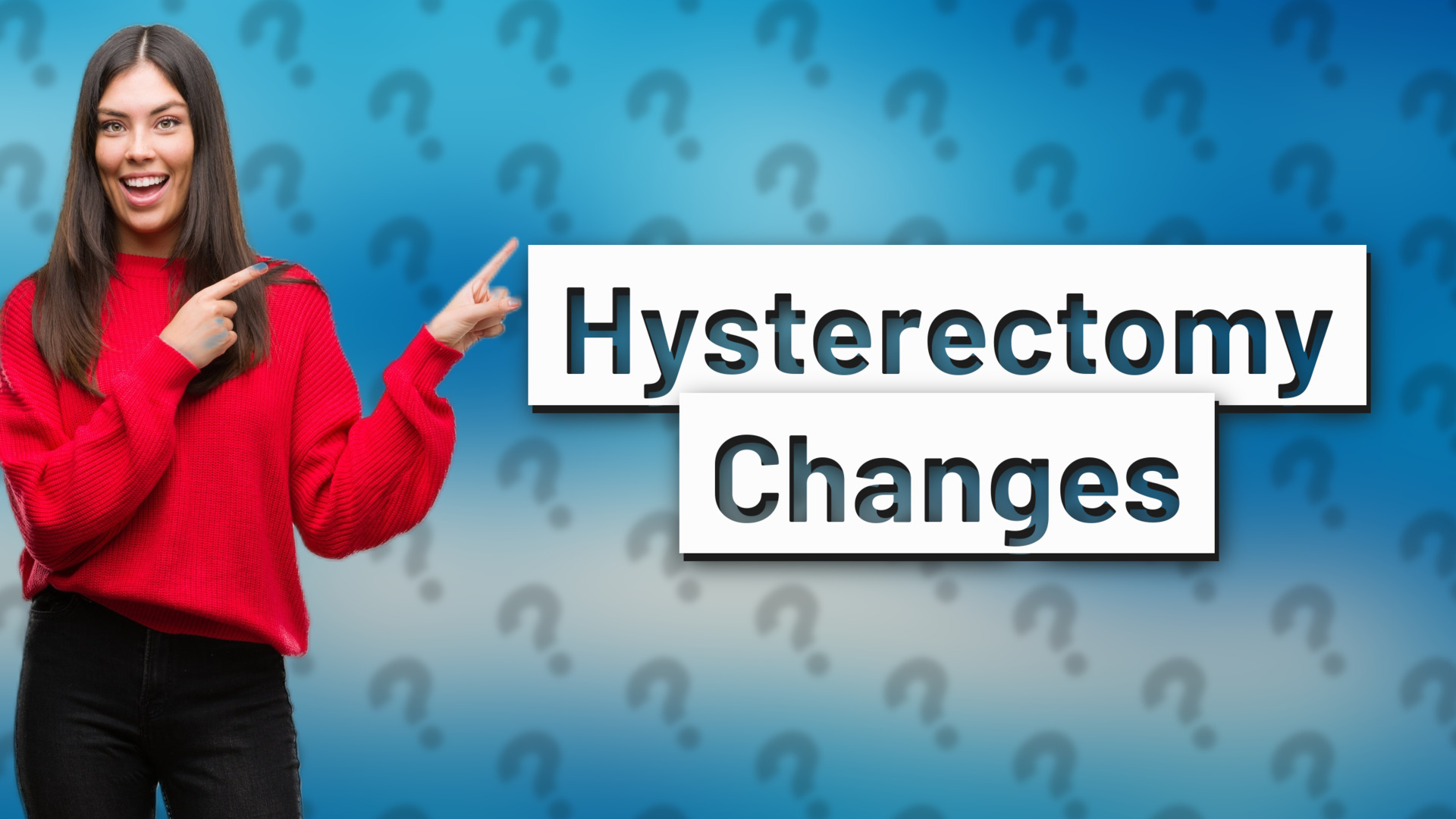 Hysterectomy Changes
