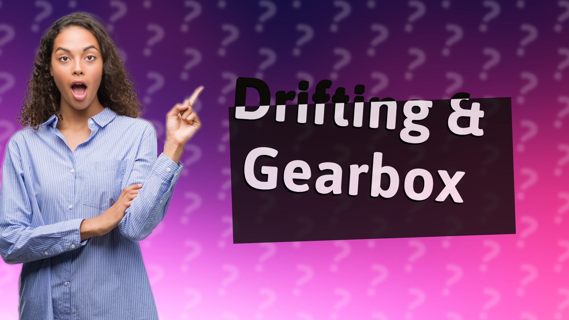 Drifting & Gearbox