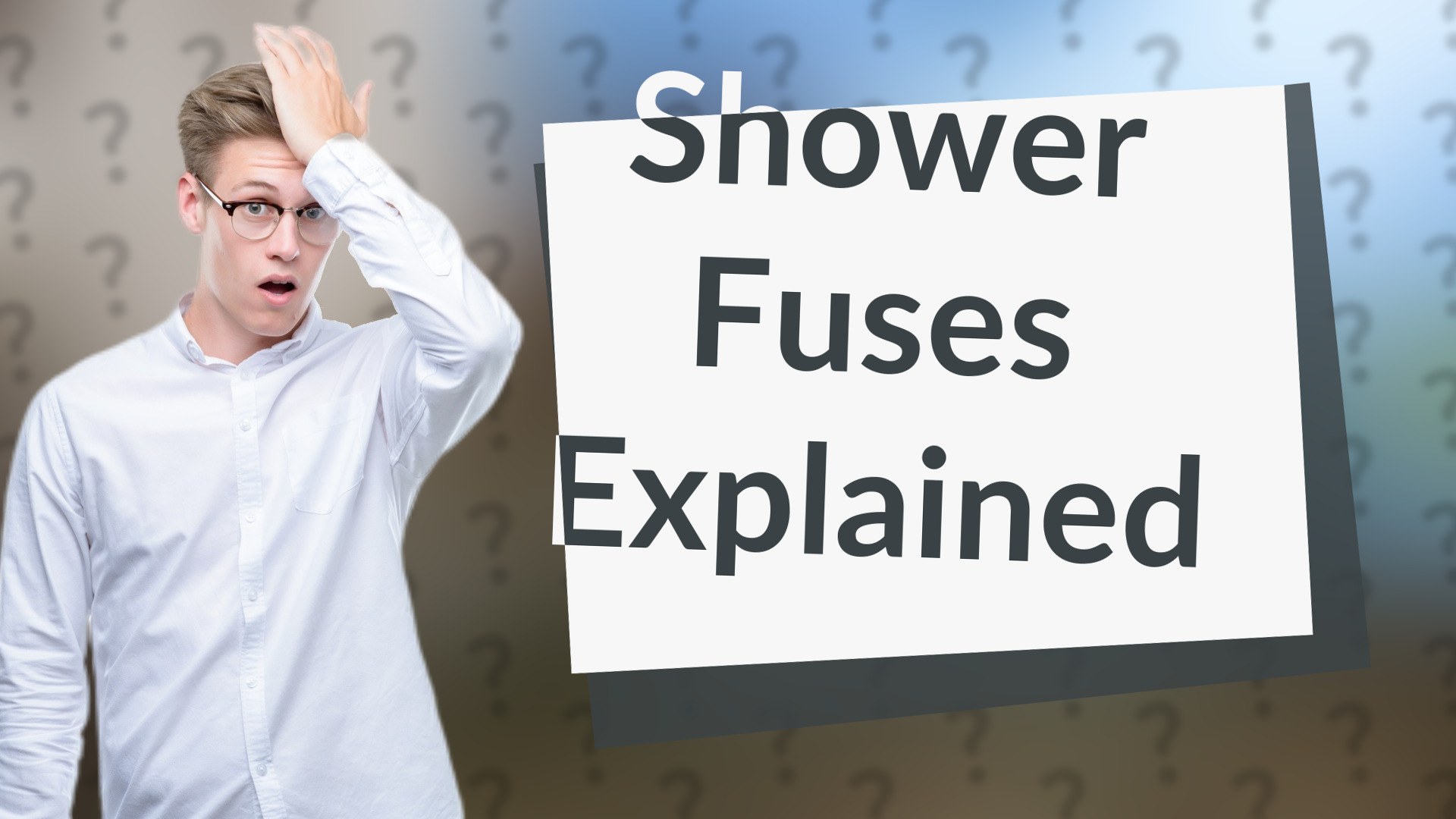 Shower Fuses Explained