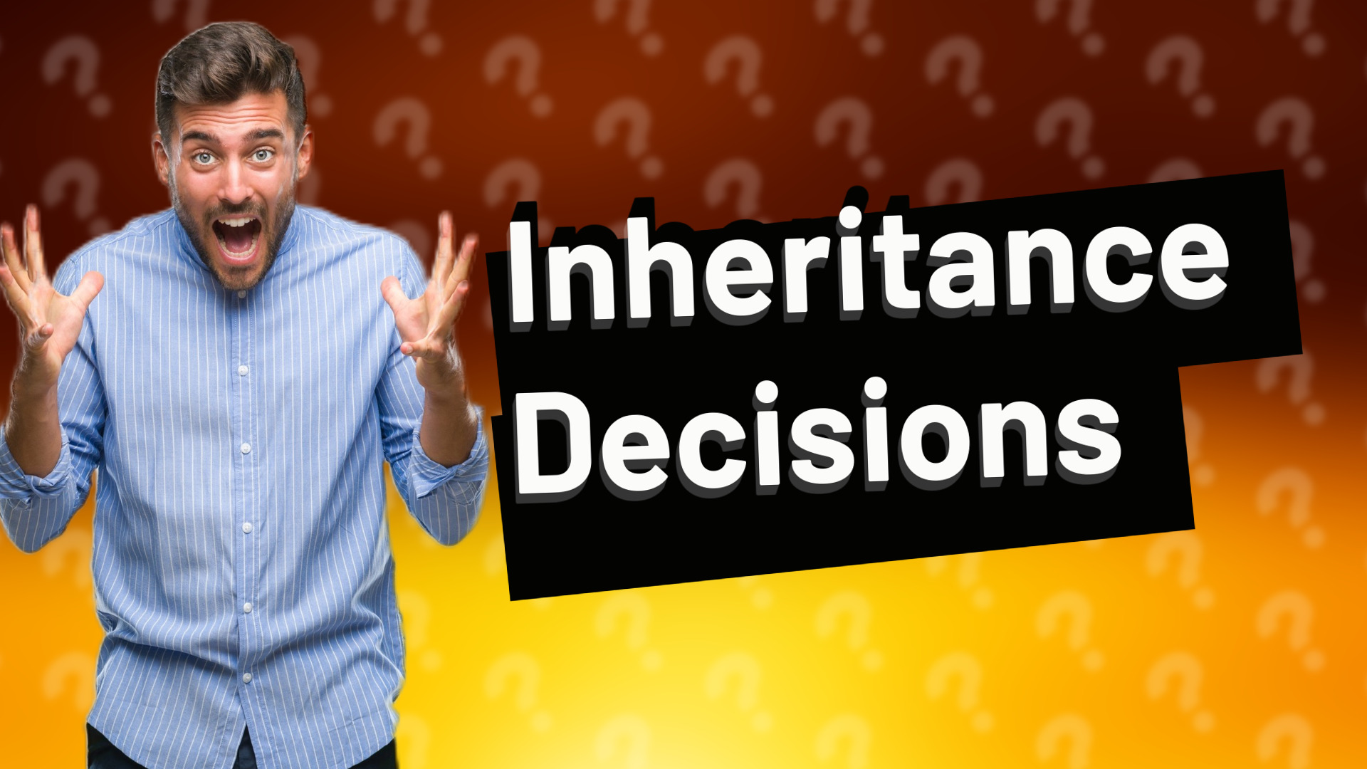 Inheritance Decisions